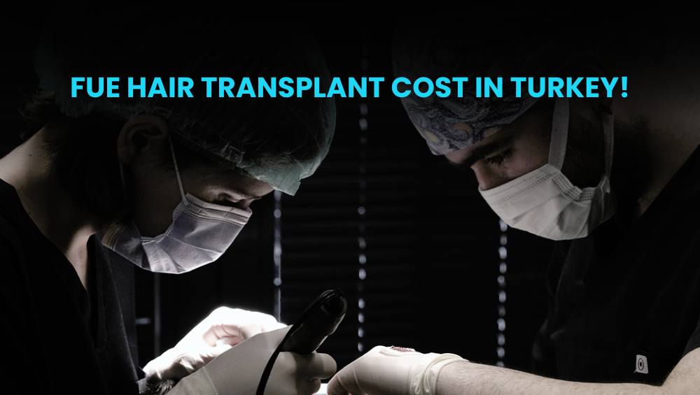 FUE hair transplant cost in Turkey