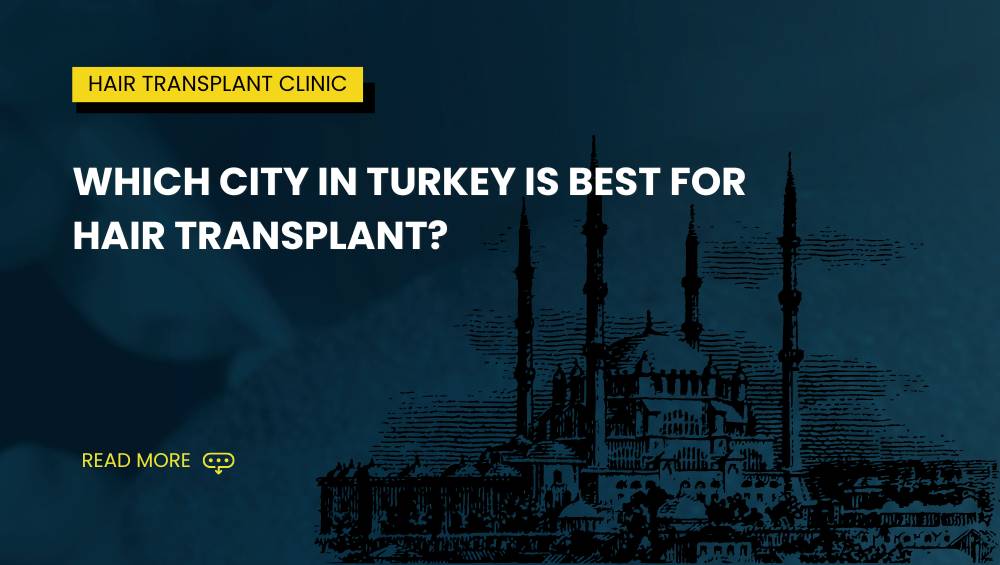 Which city in Turkey is best for hair transplant