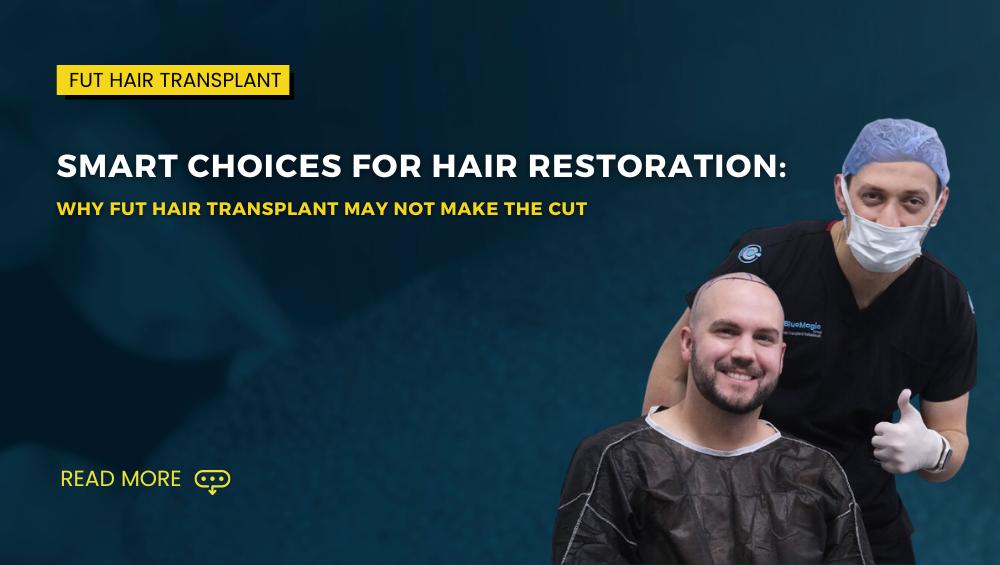 Why FUT Hair Transplant May Not Make the Cut