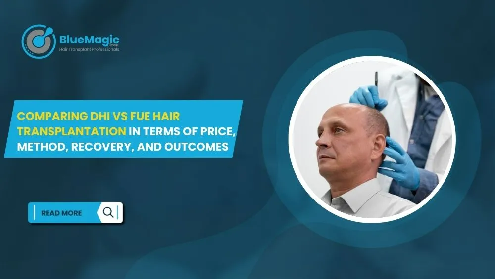 Comparing DHI vs FUE Hair Transplantation in Terms of Price, Method, Recovery, and Outcomes