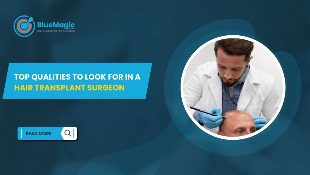 Top Qualities to Look for in a Hair Transplant Surgeon
