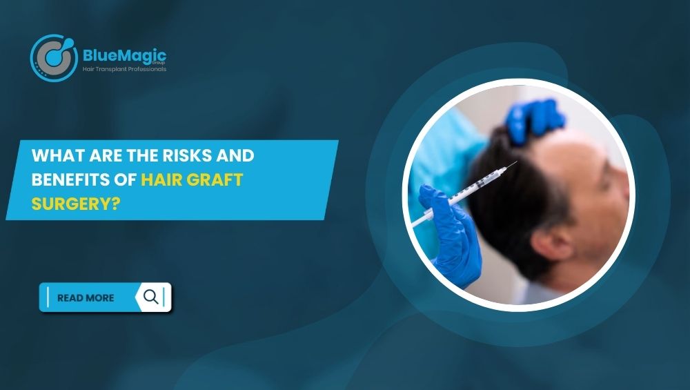 What Are the Risks and Benefits of Hair Graft Surgery