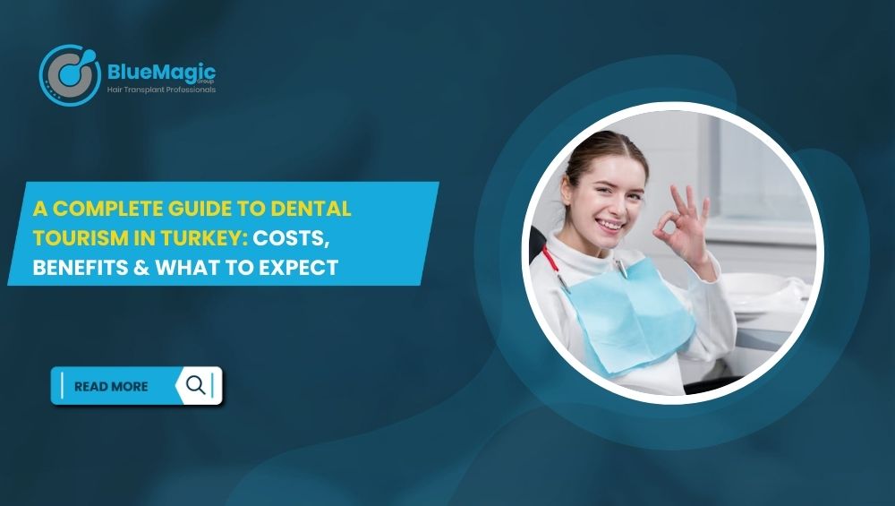 A Complete Guide to Dental Tourism in Turkey Costs, Benefits & What to Expect