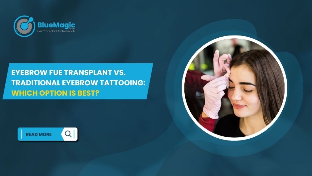 Eyebrow FUE Transplant vs. Traditional Eyebrow Tattooing Which Option Is Best