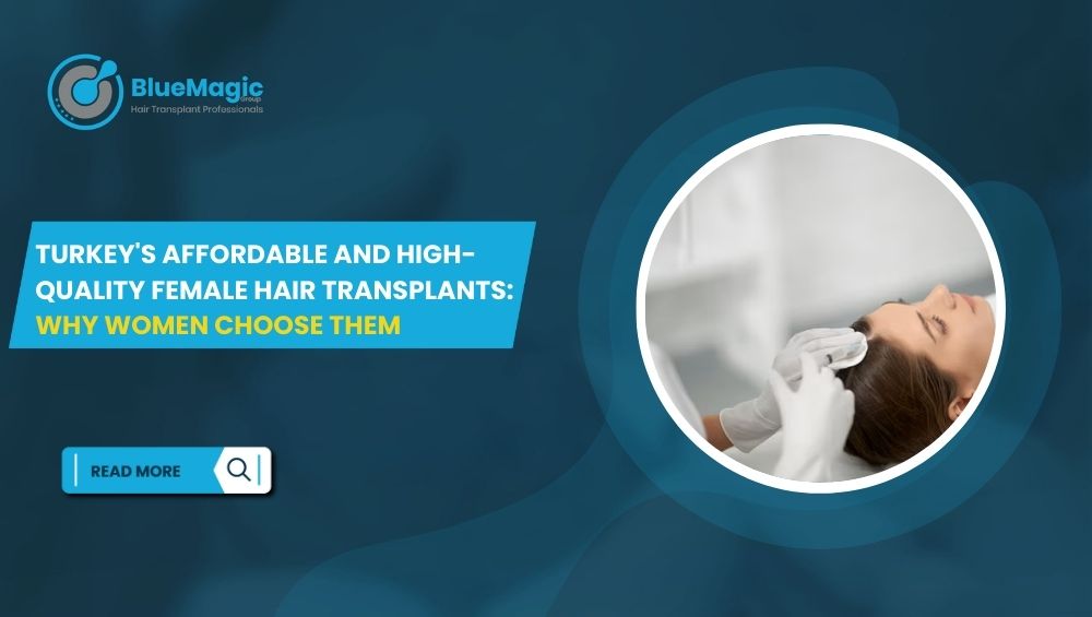Turkey's Affordable and High-Quality Female Hair Transplants Why Women Choose Them