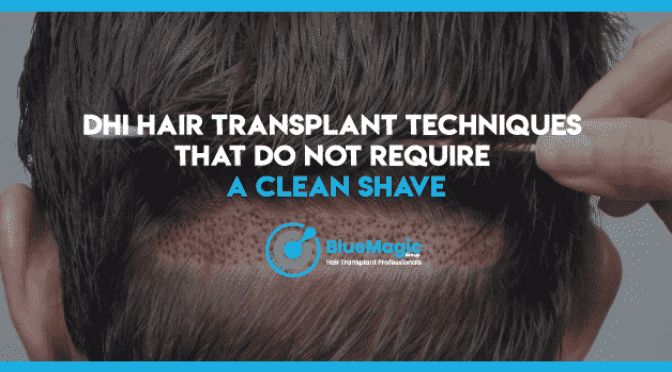 DHI Hair Transplant Techniques That Don't Require A Clean Shave