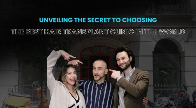 The Best Hair Transplant Clinic In The World