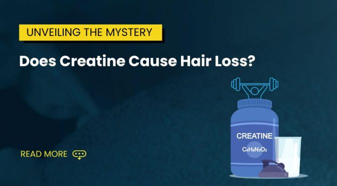 Does Creatine Cause Hair Loss? Unveiling the Mystery