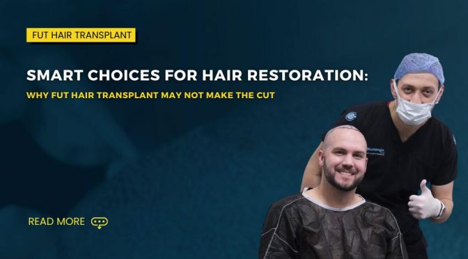 Why FUT Hair Transplant May Not Make the Cut