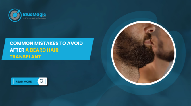 Common Mistakes to Avoid After a Beard Hair Transplant