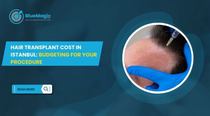 Hair Transplant Cost in Istanbul Budgeting for Your Procedure