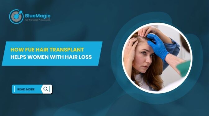 How FUE Hair Transplant Helps Women with Hair Loss