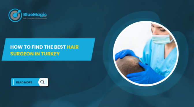 How to Find the Best Hair Surgeon in Turkey