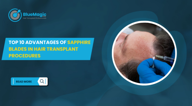 Top 10 Advantages of Sapphire Blades in Hair Transplant Procedures