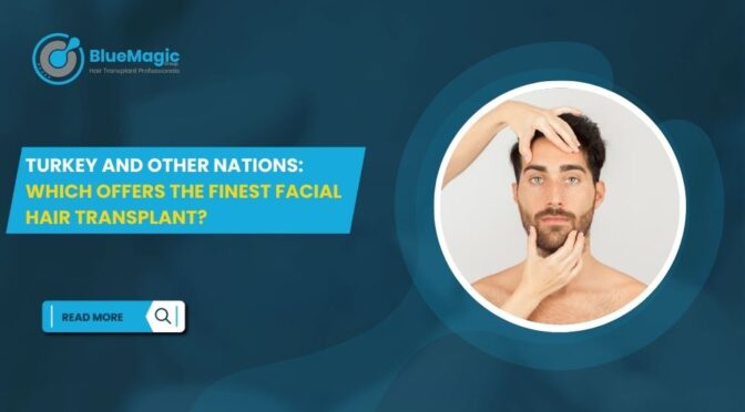 Turkey and Other Nations Which Offers the Finest Facial Hair Transplant