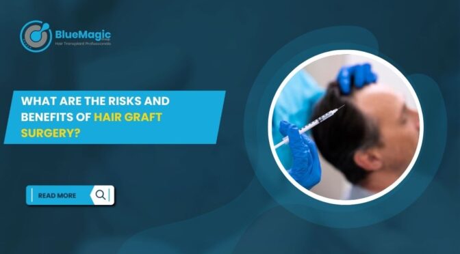 What Are the Risks and Benefits of Hair Graft Surgery