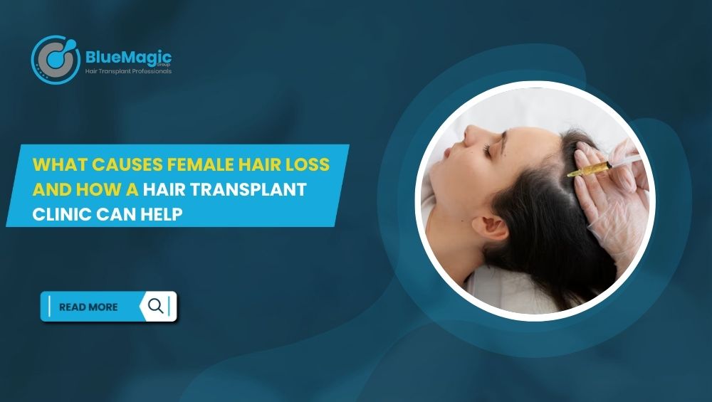 What Causes Female Hair Loss and How a Hair Transplant Clinic Can Help