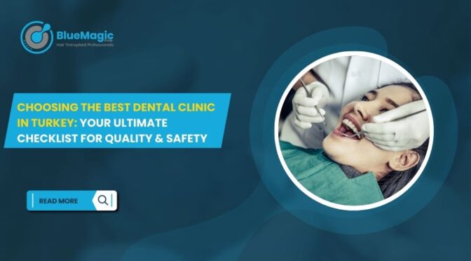 Choosing the Best Dental Clinic in Turkey Your Ultimate Checklist for Quality & Safety