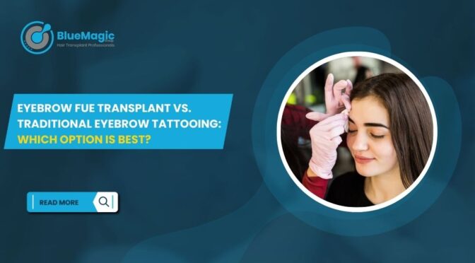 Eyebrow FUE Transplant vs. Traditional Eyebrow Tattooing Which Option Is Best