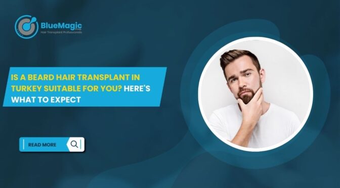 Is a Beard Hair Transplant in Turkey Suitable for You Here's What to Expect