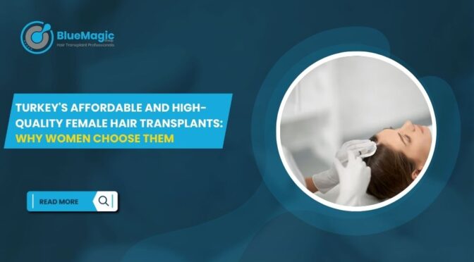 Turkey's Affordable and High-Quality Female Hair Transplants Why Women Choose Them
