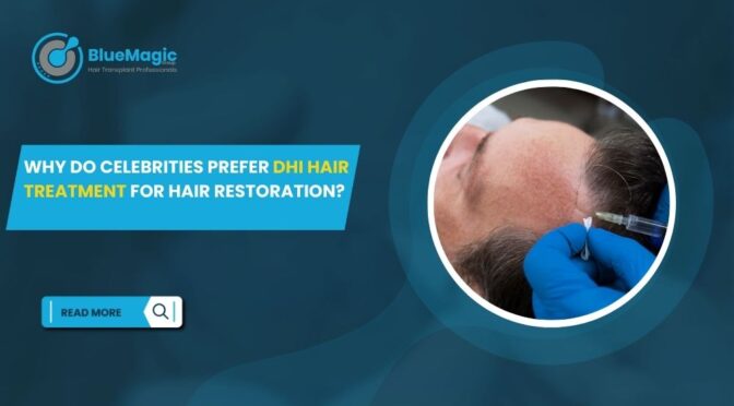 Why Do Celebrities Prefer DHI Hair Treatment for Hair Restoration